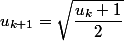 u_{k+1} = \sqrt{\dfrac{u_k+1}{2}}
